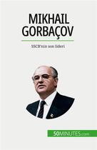 Couverture du livre « Mikhail Gorbaçov : SSCB'nin son lideri » de Van Driessche V. aux éditions 50minutes.com