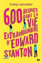 Couverture du livre « 600 heures dans la vie extraordinaire d'Edward Stanton » de Craig Lancaster aux éditions Milady