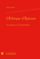 Couverture du livre « L'éthique d'Epicure ; les plaisirs de l'invulnérabilité » de Phillip Mitsis aux éditions Classiques Garnier