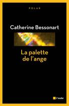 Couverture du livre « La palette de l'ange » de Catherine Bessonart aux éditions Editions De L'aube