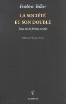 Couverture du livre « La societe et son double - essai sur les formes sociales » de Frederic Tellier aux éditions Climats
