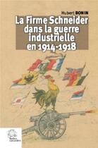 Couverture du livre « La firme Schneider dans la guerre industrielle en 1914-1919 » de Bonin/Hubert aux éditions Les Indes Savantes