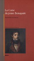 Couverture du livre « La Corse du jeune Bonaparte » de Antoine Casanova aux éditions Albiana