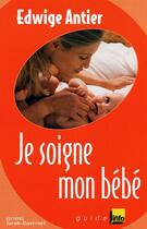 Couverture du livre « Je soigne mon bébé » de Edwige Antier aux éditions Jacob-duvernet