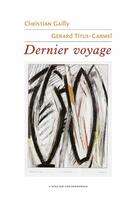 Couverture du livre « Dernier voyage » de Christian Gailly et Gerard Titus-Carmel aux éditions Atelier Contemporain