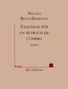 Couverture du livre « Esquissas per un retrach de l'ombra » de Magali Bizot-Dargent aux éditions Ieo Edicions