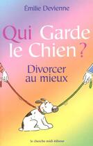 Couverture du livre « Qui garde le chien ? divorcer au mieux » de Emilie Devienne aux éditions Cherche Midi