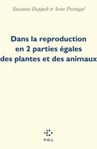 Couverture du livre « Dans la reproduction en 2 parties égales des plantes et des animaux » de Suzanne Doppelt et Anne Portugal aux éditions P.o.l