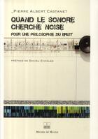 Couverture du livre « Quand le sonore cherche noise ; pour une philosophie du bruit » de Castanet/Charles aux éditions Michel De Maule