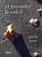 Couverture du livre « Et recoudre le soleil » de Gaelle Josse aux éditions Noir Sur Blanc