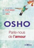 Couverture du livre « Parle-nous de l'amour ; le prophète de Khalil Gibran commenté par Osho » de Osho aux éditions Jouvence