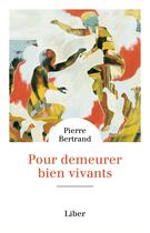 Couverture du livre « Pour demeurer bien vivants » de Pierre Bertrand aux éditions Liber