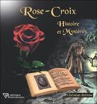 Couverture du livre « Rose-croix ; histoire et mystères » de Christian Rebisse aux éditions Diffusion Rosicrucienne