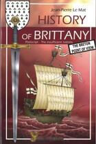 Couverture du livre « History of Brittany -; the Breton point of view » de Jean-Pierre Le Mat aux éditions Yoran Embanner