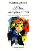 Couverture du livre « Adieu mes quinze ans » de Claude Campagne aux éditions Christian Navarro