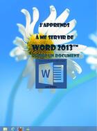 Couverture du livre « J'apprends à me servir de Word 2013 - Faire un document court avec Word 2013 » de Joel Green aux éditions Ios
