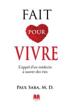 Couverture du livre « Fait pour vivre : L'appel d'un médecin à sauver des vies » de Paul Saba aux éditions Editions Inspiration