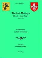 Couverture du livre « Table de mariages lille st pierre 1605-1791 - chatellenies de lille et tournay » de Minet/Maugrenier aux éditions Alain Minet