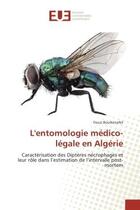 Couverture du livre « L'entomologie medico-legale en Algerie : Caracterisation des Diptères necrophages et leur role dans l'estimation de l'intervalle post-mortem » de Fouzi Boulkenafet aux éditions Editions Universitaires Europeennes