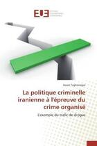 Couverture du livre « La politique criminelle iranienne a l'epreuve du crime organise - l'exemple du trafic de drogue » de Toghranegar Hasan aux éditions Editions Universitaires Europeennes