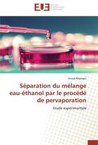 Couverture du livre « Separation du melange eau-ethanol par le procede de pervaporation » de Regragui-A aux éditions Editions Universitaires Europeennes