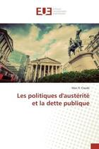 Couverture du livre « Les politiques d'austerite et la dette publique » de Claude aux éditions Editions Universitaires Europeennes