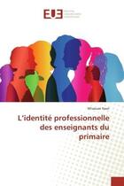 Couverture du livre « L'identite professionnelle des enseignants du primaire » de Nasri M'Naouer aux éditions Editions Universitaires Europeennes