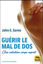 Couverture du livre « Guérir le mal de dos ; une relation corps-esprit (2e édition) » de John E. Sarno aux éditions Macro Editions