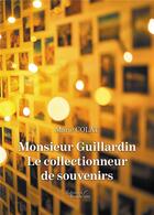 Couverture du livre « Monsieur Guillardin - le collectionneur de souvenirs » de Marie Colat aux éditions Baudelaire