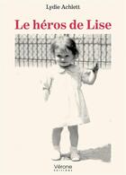 Couverture du livre « Le héros de Lise » de Lydie Achlett aux éditions Verone