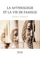 Couverture du livre « La mythologie et la vie de famille » de Henry Thomas aux éditions Verone