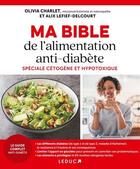 Couverture du livre « Ma bible de l'alimentation antidiabète : Spéciale cétogène et hypotoxique » de Alix Lefief-Delcourt et Olivia Charlet aux éditions Leduc