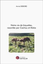 Couverture du livre « Notre vie de biquettes, racontée par Cachou et Moka » de Annie Debord aux éditions Chapitre.com