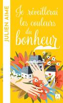 Couverture du livre « Je réveillerai les couleurs du bonheur » de Julien Aime aux éditions Archipoche