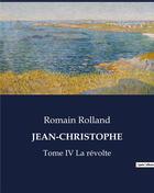 Couverture du livre « JEAN-CHRISTOPHE : Tome IV La révolte » de Romain Rolland aux éditions Culturea