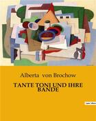 Couverture du livre « TANTE TONI UND IHRE BANDE » de Alberta Von Brochow aux éditions Culturea