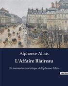 Couverture du livre « L'Affaire Blaireau : Un roman humoristique d'Alphonse Allais » de Alphonse Allais aux éditions Culturea