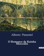 Couverture du livre « O Romance da Rainha Mercedes » de Alberto Pimentel aux éditions Culturea