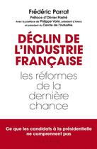 Couverture du livre « Déclin de l'industrie francaise ; les réformes de la dernière chance » de Frederic Parrat aux éditions Alisio
