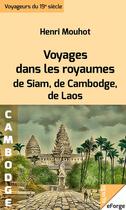 Couverture du livre « Voyages dans les royaumes de Siam, de Cambodge, de Laos » de Henri Mouhot aux éditions Eforge