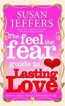 Couverture du livre « The Feel the Fear Guide to Lasting Love ; How To Create a Superb Relationship for Life » de Susan Jeffers aux éditions Vermilion