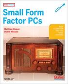 Couverture du livre « Make projects ; small form factor PCs » de Duane Wessels aux éditions O Reilly