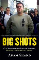 Couverture du livre « Big Shots: Carl Williams & the Gangland Murders - The Inside Story Co » de Shand Adam aux éditions Penguin Books Ltd Digital