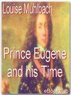 Couverture du livre « Prince Eugene and his Time » de Louise Muhlbach aux éditions Ebookslib