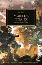 Couverture du livre « Warhammer 40.000 - the Horus Heresy Tome 53 : la mort des titans, apocalypse sur Beta-Garmon » de Guy Haley aux éditions Black Library