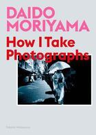 Couverture du livre « Daido moriyama how i take photographs » de Daido Moriyama aux éditions Laurence King