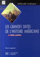 Couverture du livre « Les grandes dates de l'histoire américaine (3e édition) » de Lagayette Pierre aux éditions Hachette Education