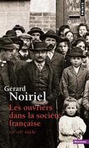Couverture du livre « Les ouvriers dans la société française ; XIX-XX siècle » de Gerard Noiriel aux éditions Points