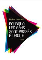 Couverture du livre « Pourquoi les gays sont passés à droite » de Didier Lestrade aux éditions Seuil
