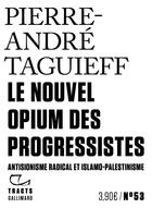 Couverture du livre « Le Nouvel Opium des progressistes : Antisionisme radical et islamo-palestinisme » de Pierre-Andre Taguieff aux éditions Gallimard